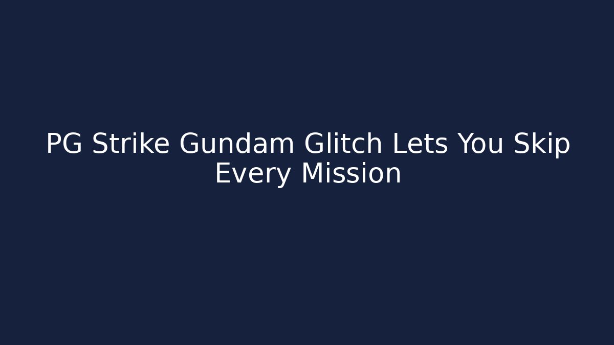 PG Strike Gundam Glitch Lets You Skip Every Mission