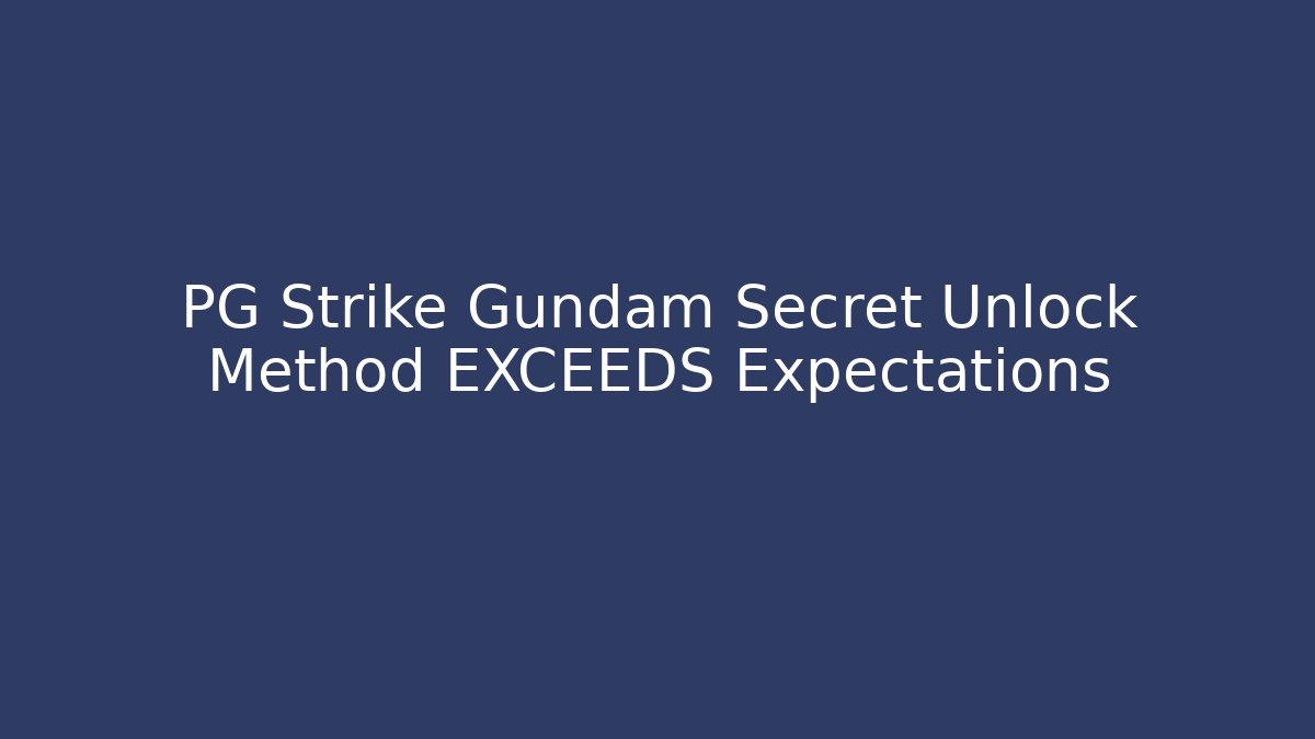 PG Strike Gundam Secret Unlock Method EXCEEDS Expectations - Vintage E-Juice