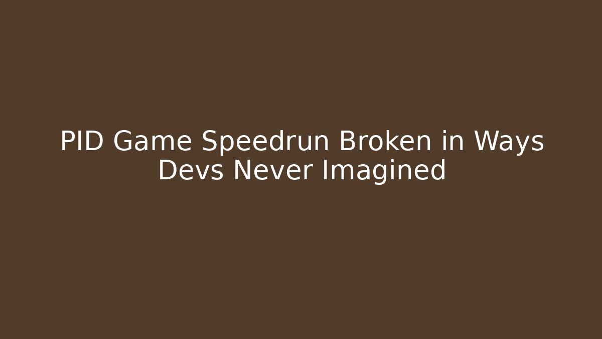 PID Game Speedrun Broken in Ways Devs Never Imagined