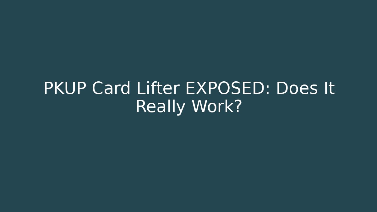 PKUP Card Lifter EXPOSED: Does It Really Work?