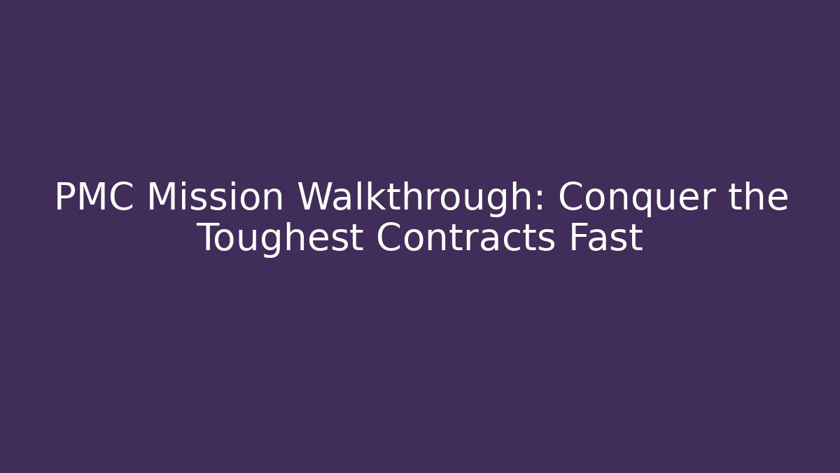 PMC Mission Walkthrough: Conquer the Toughest Contracts Fast