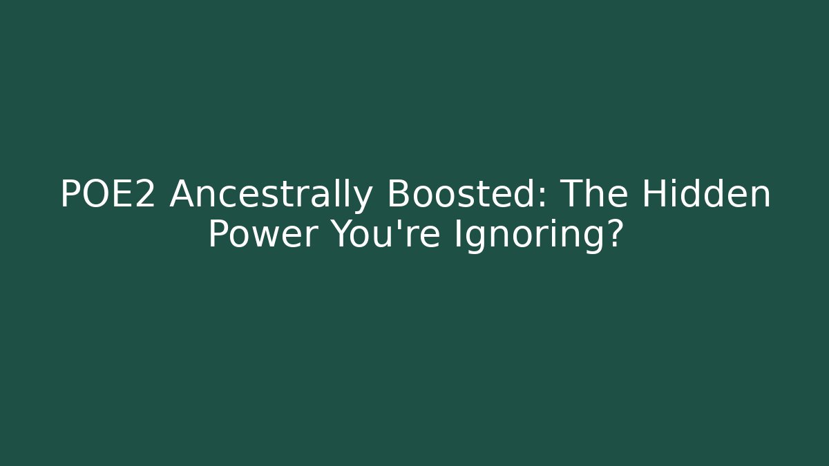POE2 Ancestrally Boosted: The Hidden Power You’re Ignoring? - Vintage E-Juice