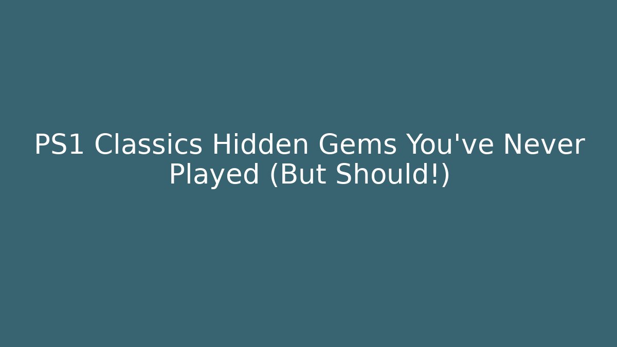 PS1 Classics Hidden Gems You’ve Never Played (But Should!)