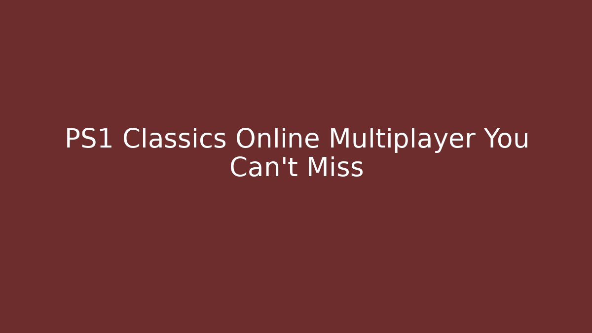 PS1 Classics Online Multiplayer You Can't Miss