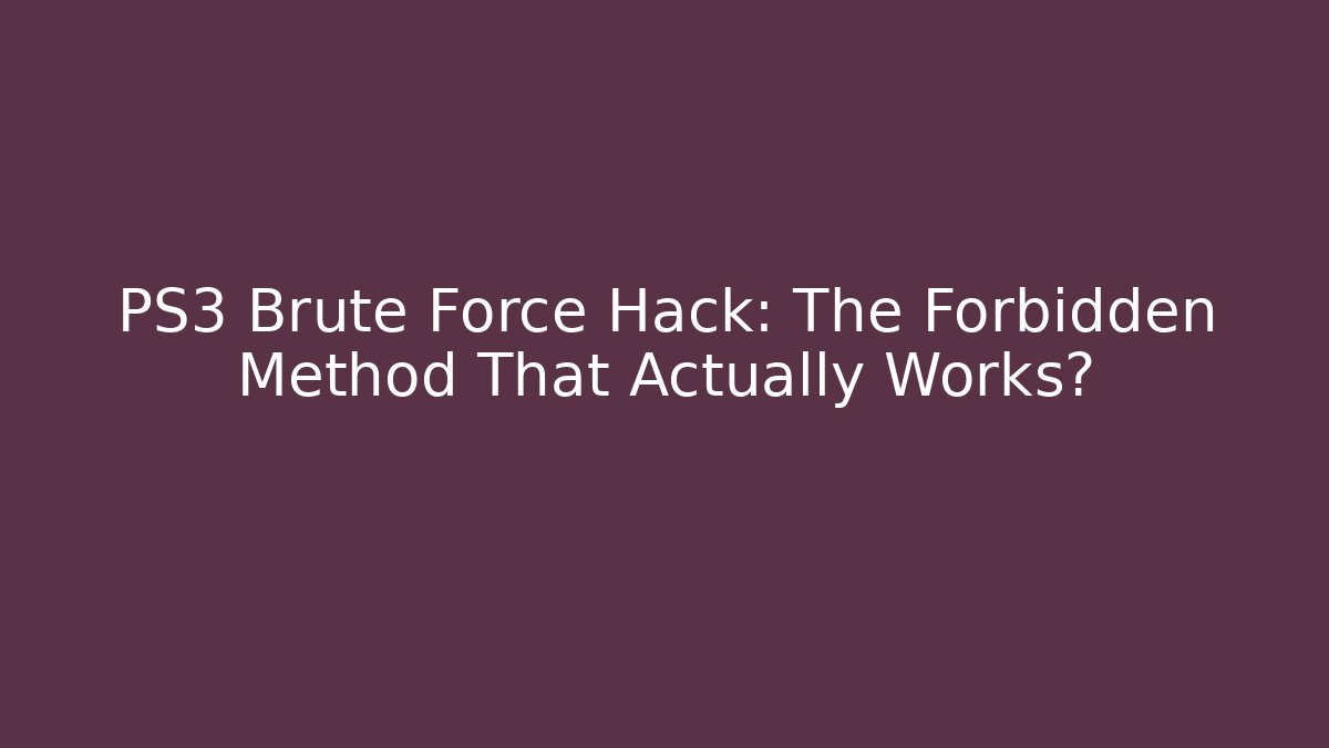 PS3 Brute Force Hack: The Forbidden Method That Actually Works? - Vintage E-Juice
