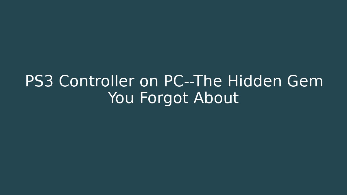PS3 Controller on PC—The Hidden Gem You Forgot About