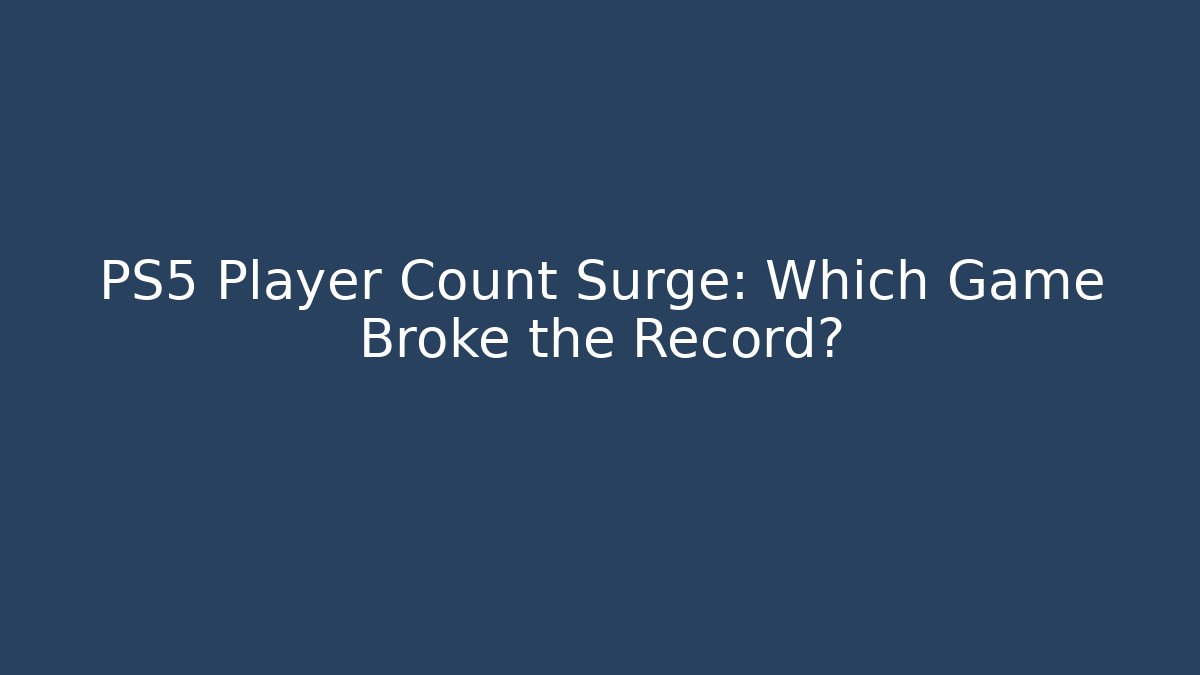PS5 Player Count Surge: Which Game Broke the Record?