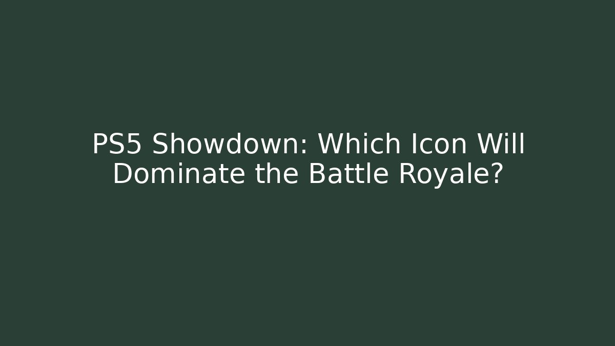PS5 Showdown: Which Icon Will Dominate the Battle Royale?