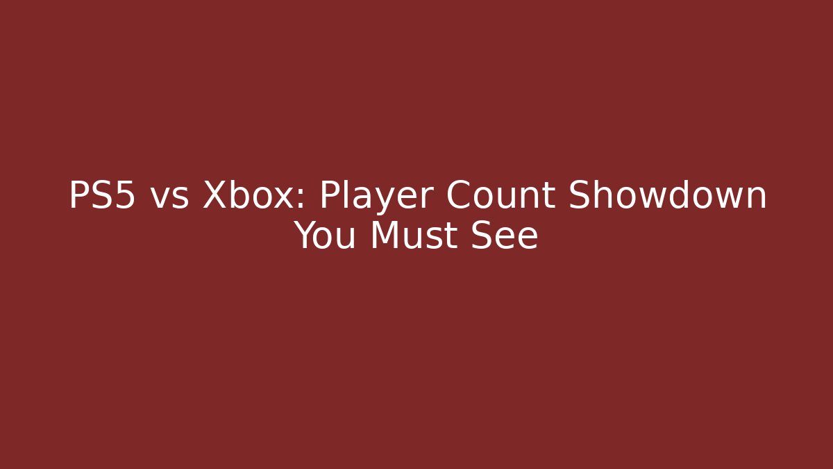 PS5 vs Xbox: Player Count Showdown You Must See