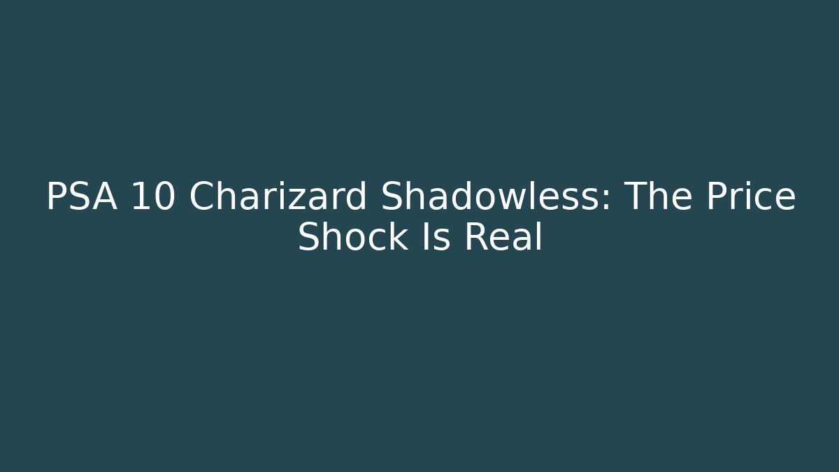 PSA 10 Charizard Shadowless: The Price Shock Is Real
