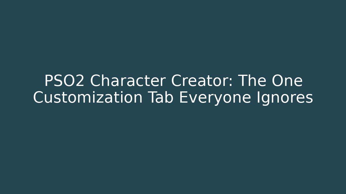 PSO2 Character Creator: The One Customization Tab Everyone Ignores - Vintage E-Juice