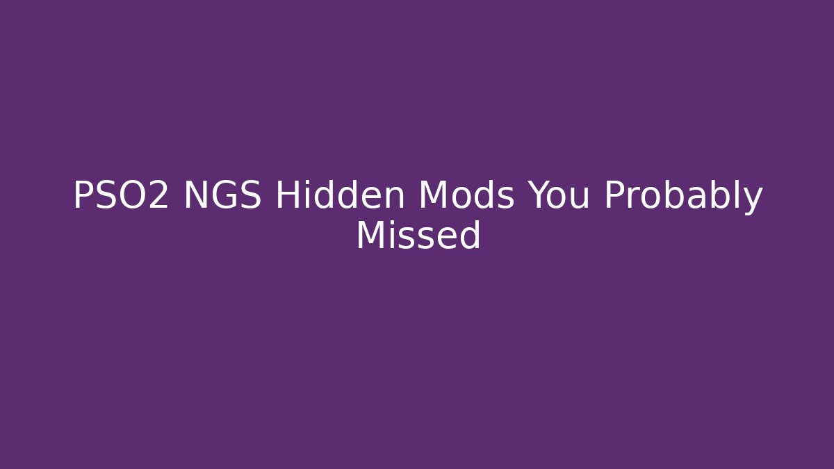 PSO2 NGS Hidden Mods You Probably Missed