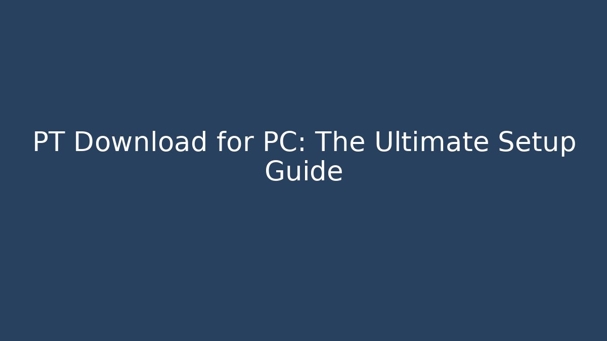 PT Download for PC: The Ultimate Setup Guide - Vintage E-Juice