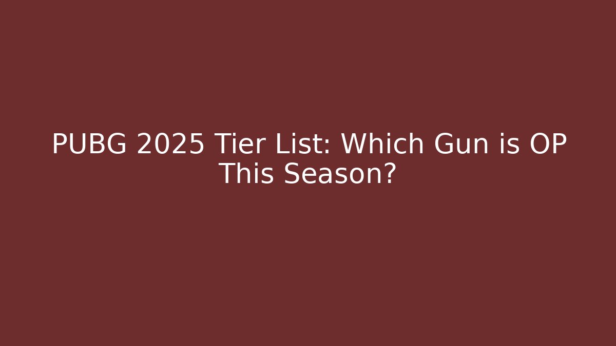 PUBG 2025 Tier List: Which Gun is OP This Season?