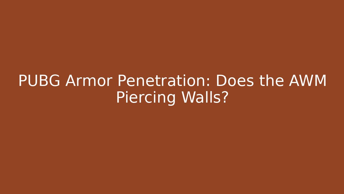 PUBG Armor Penetration: Does the AWM Piercing Walls? - Vintage E-Juice