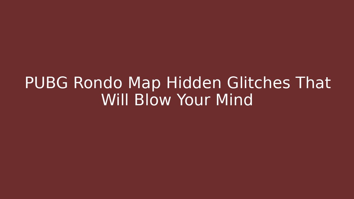 PUBG Rondo Map Hidden Glitches That Will Blow Your Mind