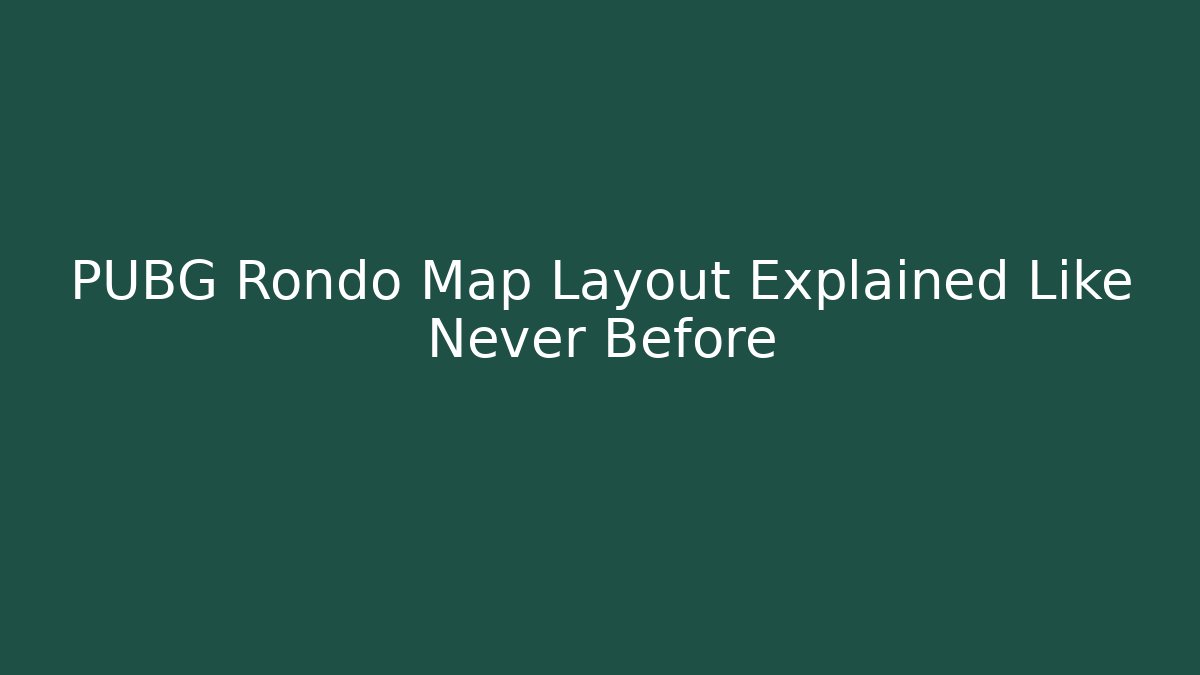 PUBG Rondo Map Layout Explained Like Never Before - Vintage E-Juice