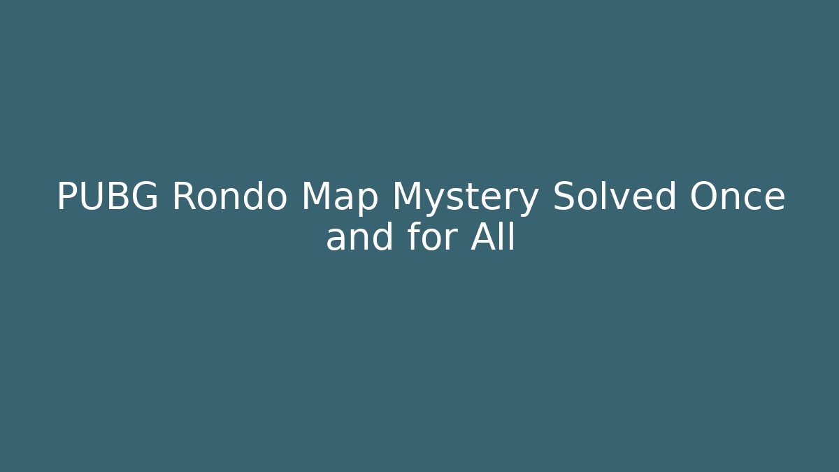 PUBG Rondo Map Mystery Solved Once and for All