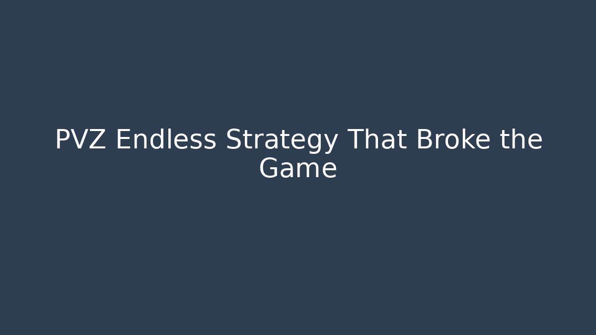 PVZ Endless Strategy That Broke the Game