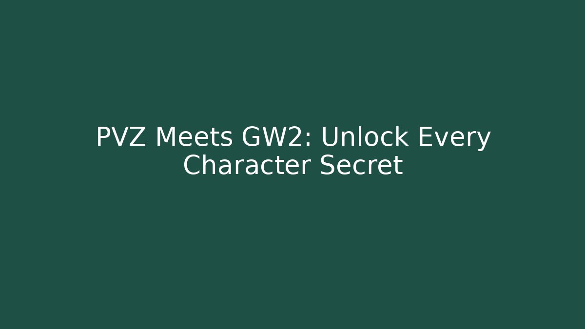 PVZ Meets GW2: Unlock Every Character Secret