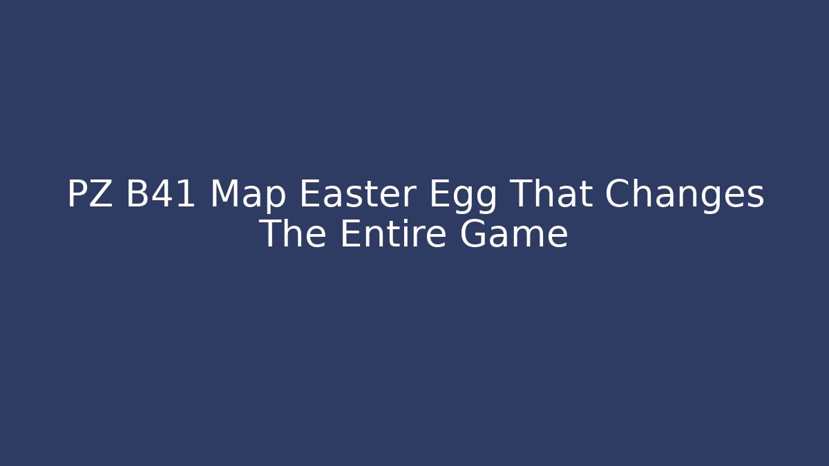 PZ B41 Map Easter Egg That Changes The Entire Game - Vintage E-Juice