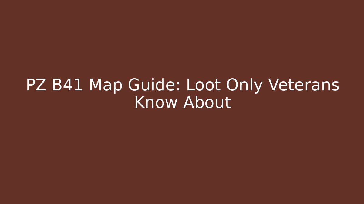 PZ B41 Map Guide: Loot Only Veterans Know About