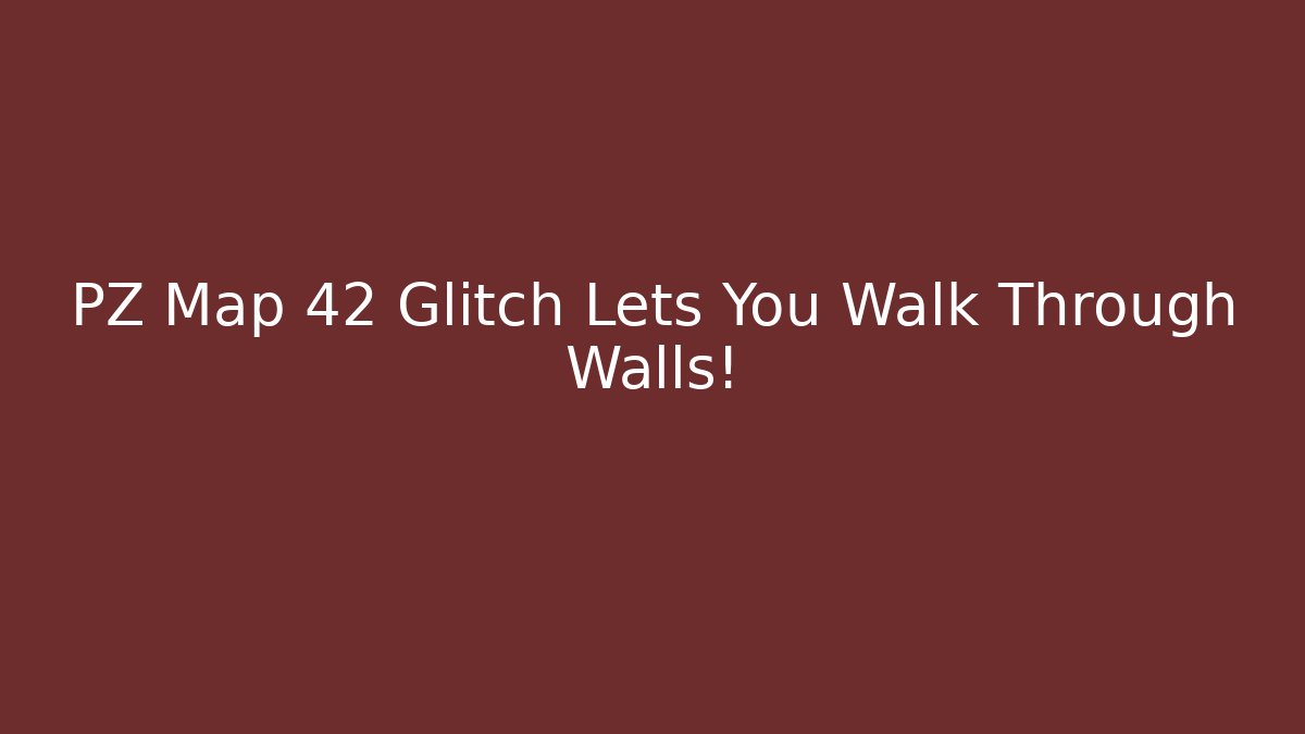 PZ Map 42 Glitch Lets You Walk Through Walls!