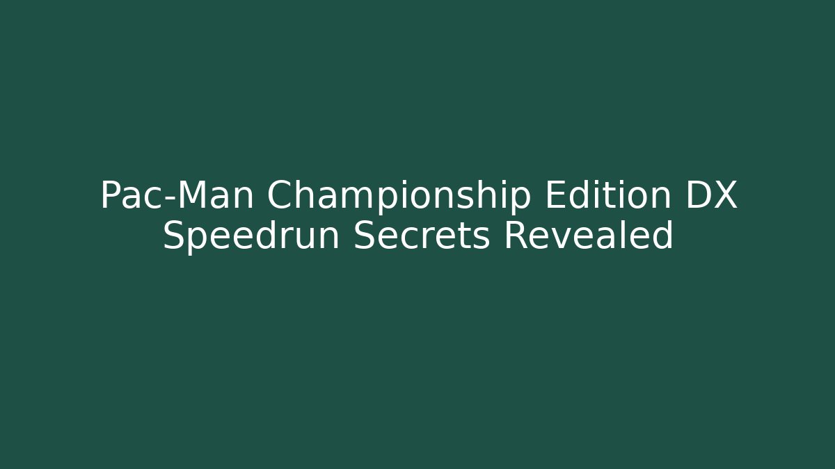 Pac-Man Championship Edition DX Speedrun Secrets Revealed