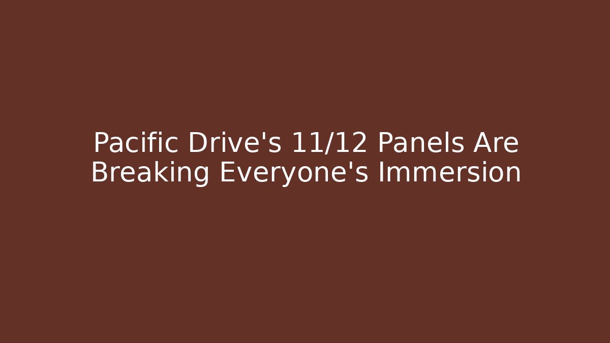 Pacific Drive's 11/12 Panels Are Breaking Everyone's Immersion