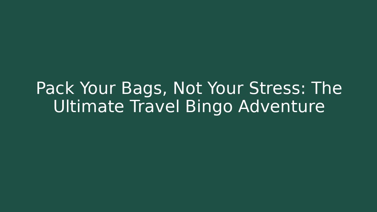 Pack Your Bags, Not Your Stress: The Ultimate Travel Bingo Adventure