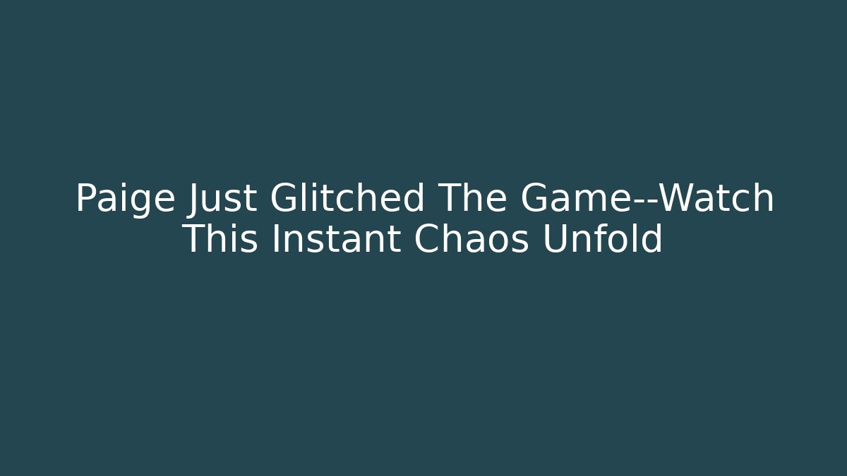 Paige Just Glitched The Game—Watch This Instant Chaos Unfold