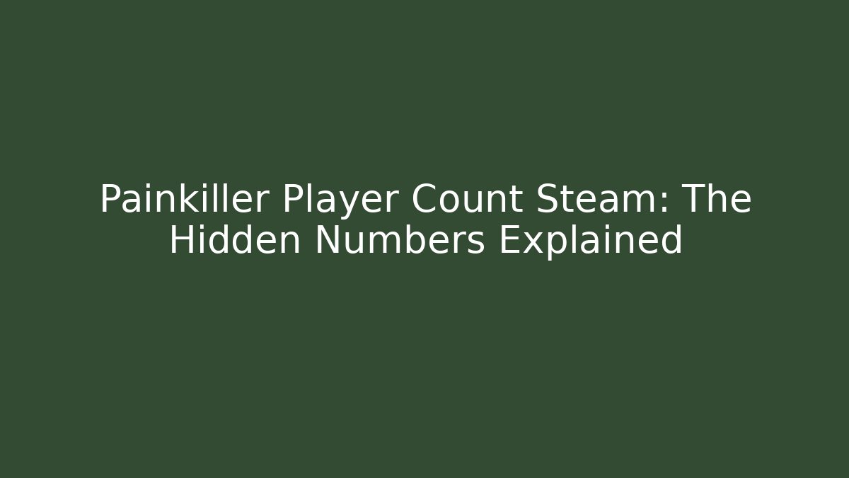 Painkiller Player Count Steam: The Hidden Numbers Explained - Vintage E-Juice