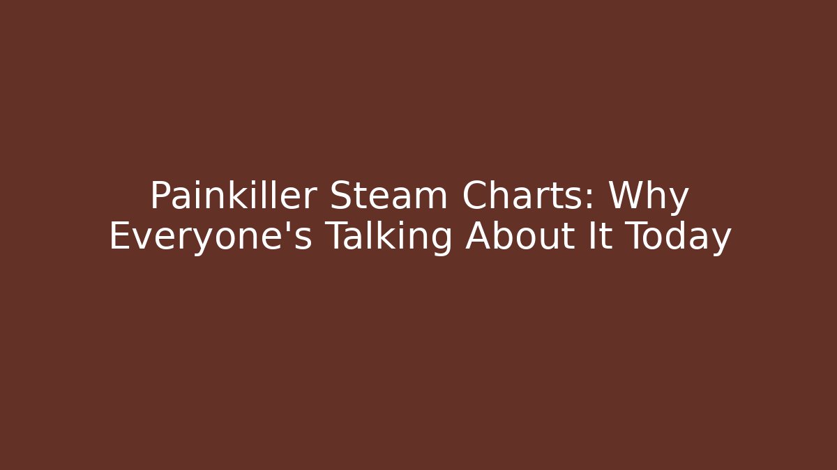 Painkiller Steam Charts: Why Everyone's Talking About It Today