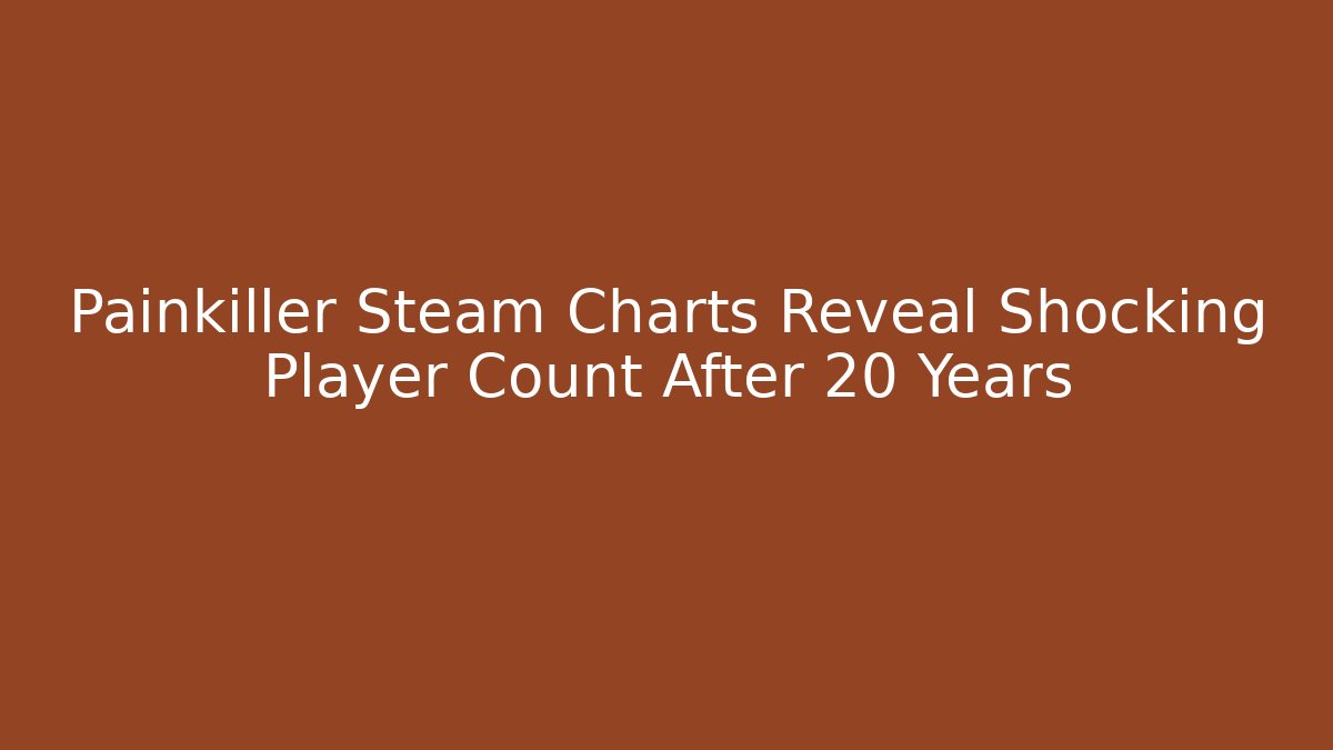 Painkiller Steam Charts Reveal Shocking Player Count After 20 Years