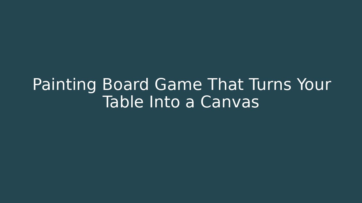 Painting Board Game That Turns Your Table Into a Canvas