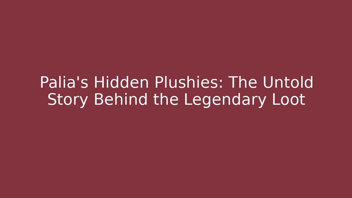 Palia's Hidden Plushies: The Untold Story Behind the Legendary Loot
