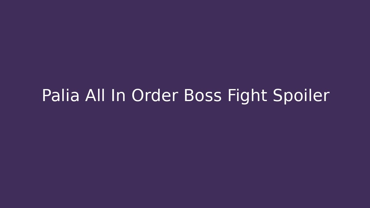 Palia All In Order Boss Fight Spoiler