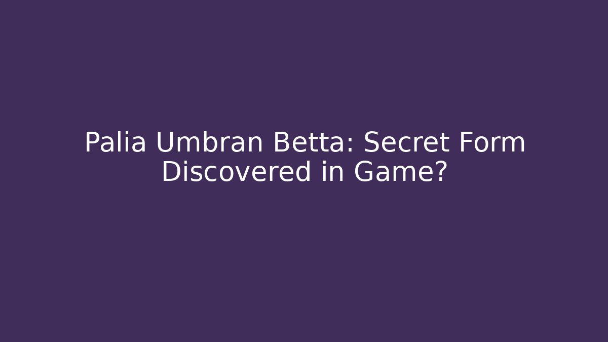Palia Umbran Betta: Secret Form Discovered in Game?