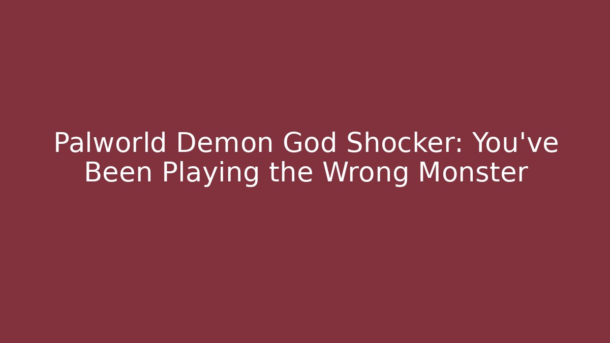 Palworld Demon God Shocker: You’ve Been Playing the Wrong Monster