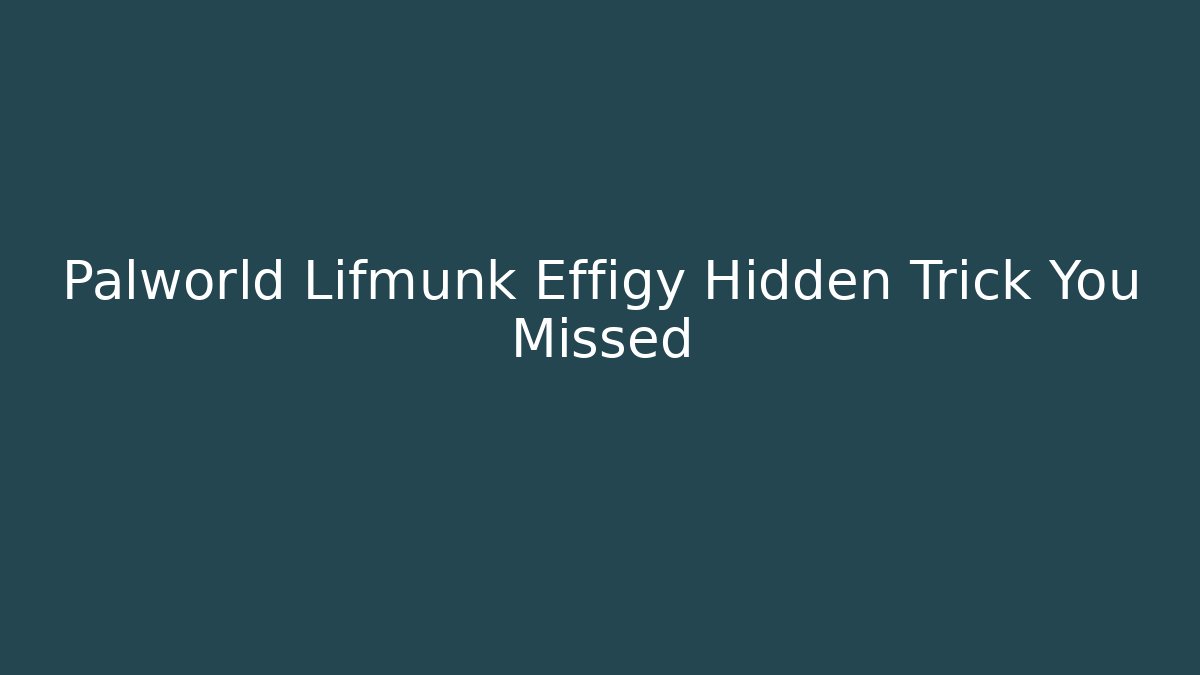 Palworld Lifmunk Effigy Hidden Trick You Missed