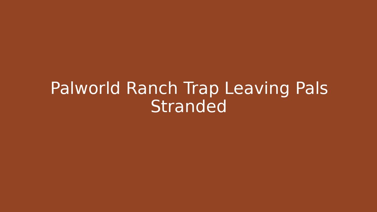 Palworld Ranch Trap Leaving Pals Stranded - Vintage E-Juice