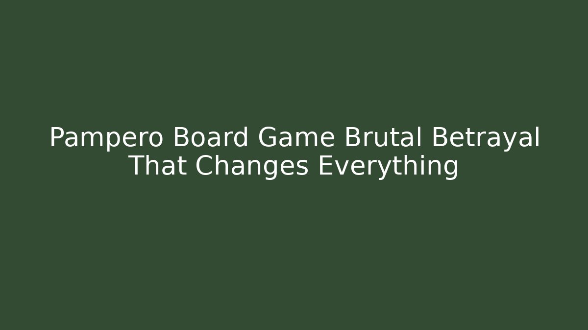 Pampero Board Game Brutal Betrayal That Changes Everything