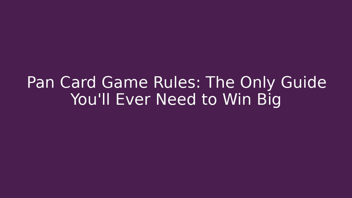 Pan Card Game Rules: The Only Guide You’ll Ever Need to Win Big