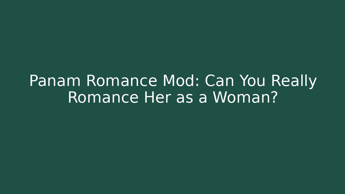 Panam Romance Mod: Can You Really Romance Her as a Woman?