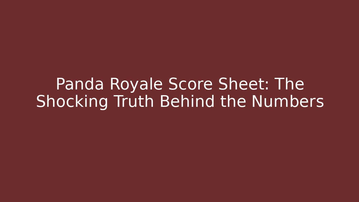 Panda Royale Score Sheet: The Shocking Truth Behind the Numbers
