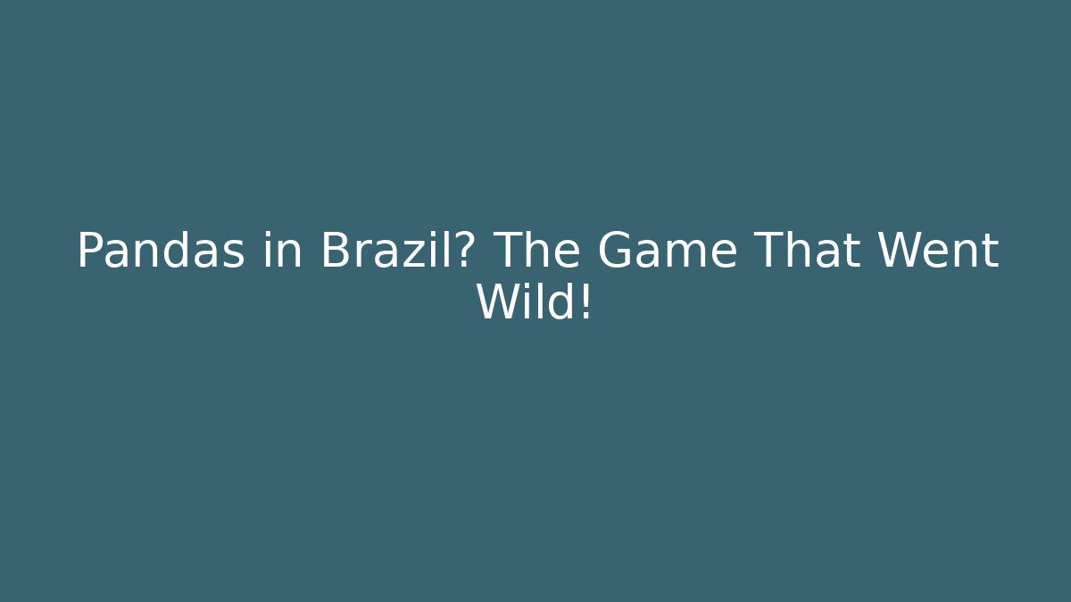 Pandas in Brazil? The Game That Went Wild!