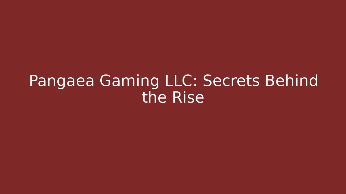 Pangaea Gaming LLC: Secrets Behind the Rise
