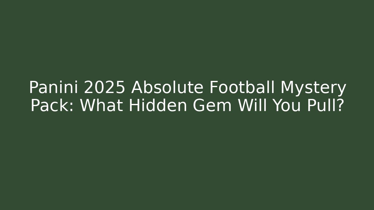 Panini 2025 Absolute Football Mystery Pack: What Hidden Gem Will You Pull?