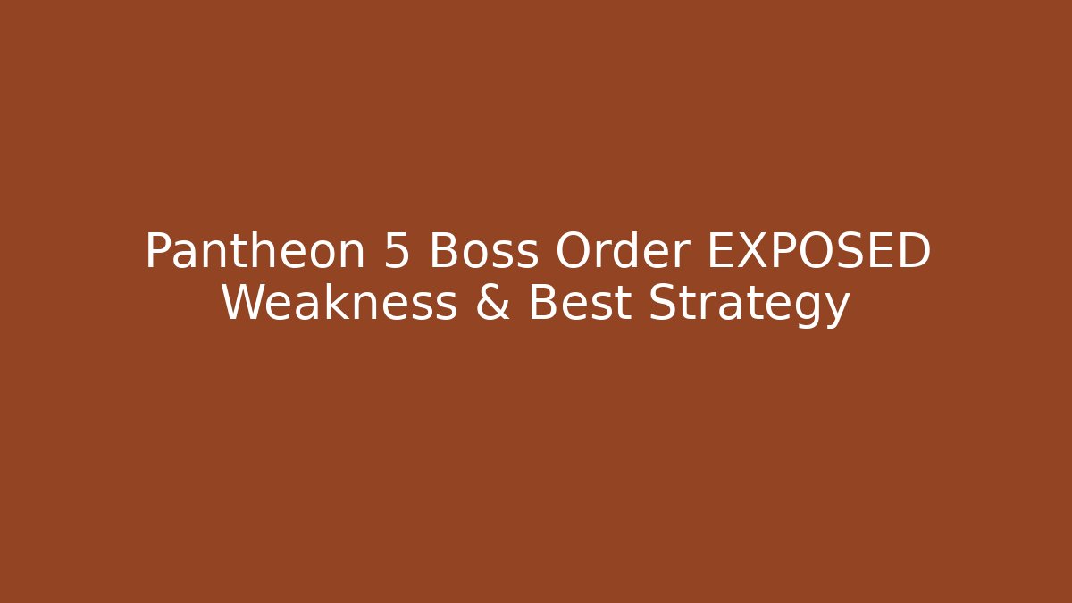 Pantheon 5 Boss Order EXPOSED Weakness & Best Strategy