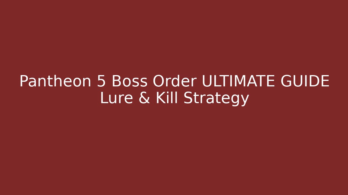 Pantheon 5 Boss Order ULTIMATE GUIDE Lure & Kill Strategy - Vintage E-Juice